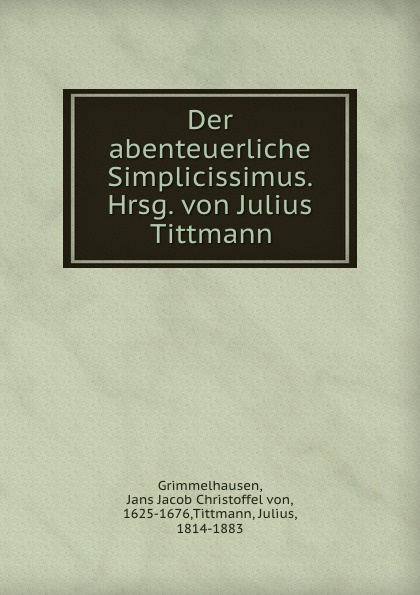 Der abenteuerliche Simplicissimus. Hrsg. von Julius Tittmann