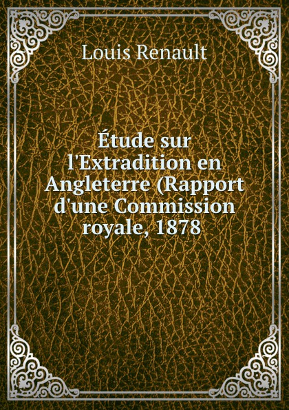 Etude sur l.Extradition en Angleterre (Rapport d.une Commission royale, 1878 .