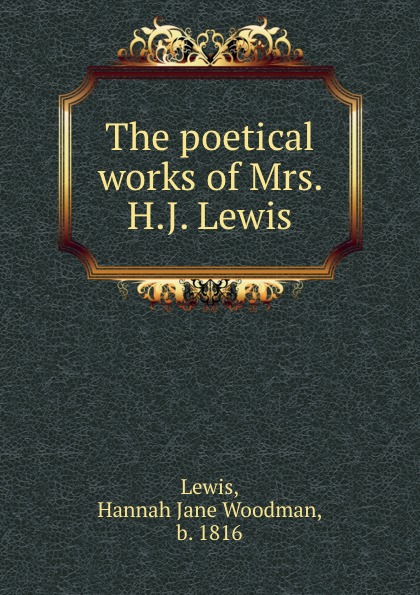 The poetical works of Mrs. H.J. Lewis