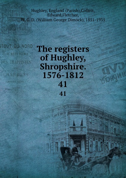 The registers of Hughley, Shropshire. 1576-1812. 41