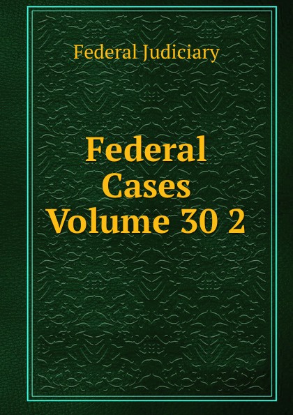 Federal Cases Volume 30 2