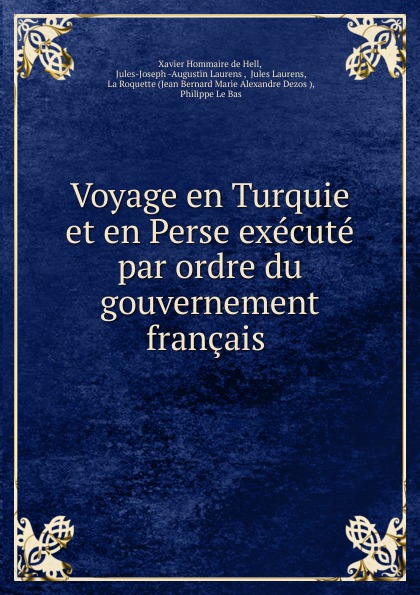 Voyage en Turquie et en Perse execute par ordre du gouvernement francais .