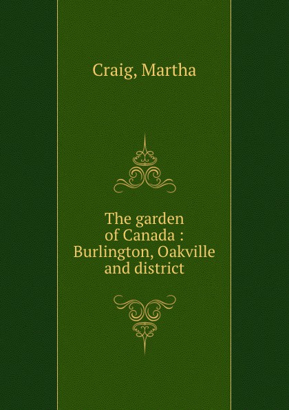 The garden of Canada : Burlington, Oakville and district