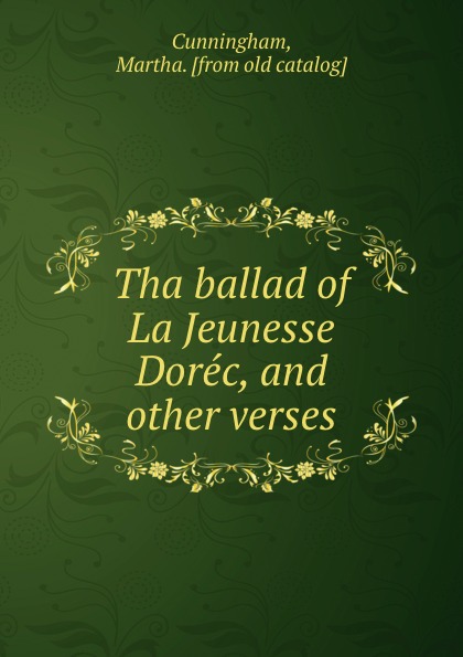 Tha ballad of La Jeunesse Dorec, and other verses