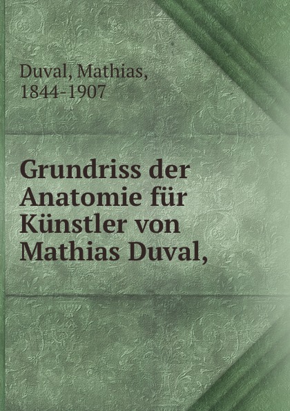 Mathias Duval Grundriss der Anatomie fur Kunstler von Mathias Duval,