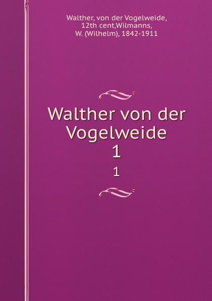 Walther von der Vogelweide. 1