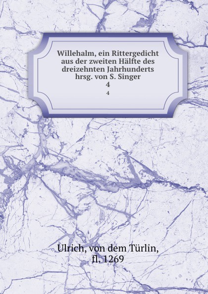 Willehalm, ein Rittergedicht aus der zweiten Halfte des dreizehnten Jahrhunderts hrsg. von S. Singer. 4