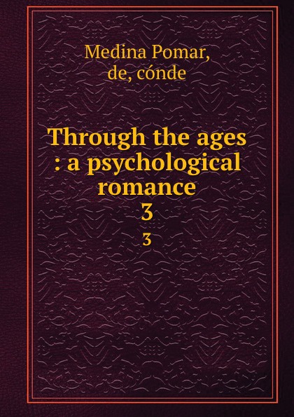 Through the ages : a psychological romance. 3