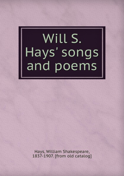 William Shakespeare Hays Will S. Hays. songs and poems