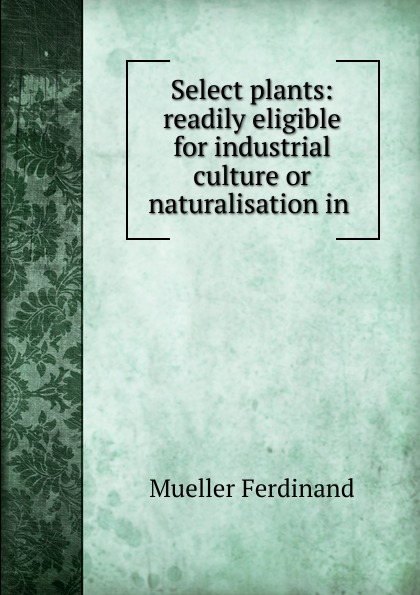 Select plants: readily eligible for industrial culture or naturalisation in .