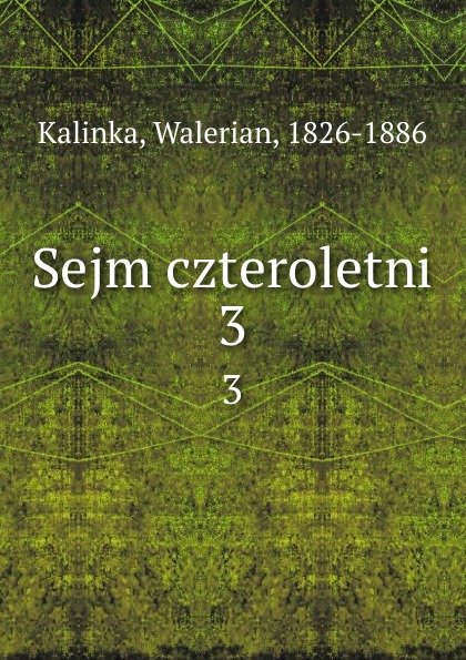 Walerian Kalinka Sejm czteroletni. 3