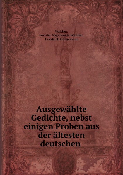 Ausgewahlte Gedichte, nebst einigen Proben aus der altesten deutschen .