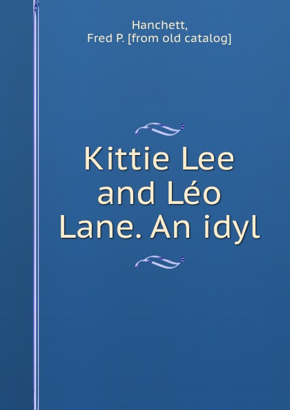 Kittie Lee and Leo Lane. An idyl