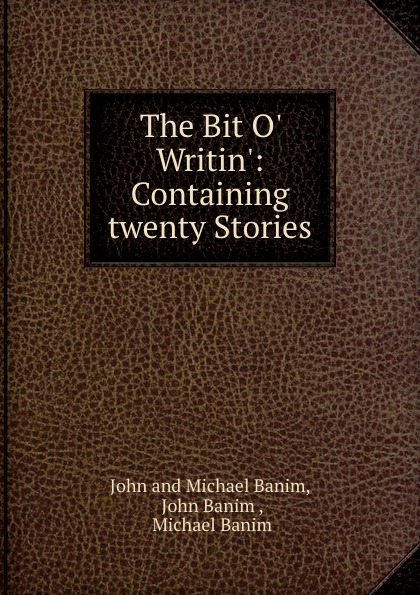 The Bit O. Writin.: Containing twenty Stories