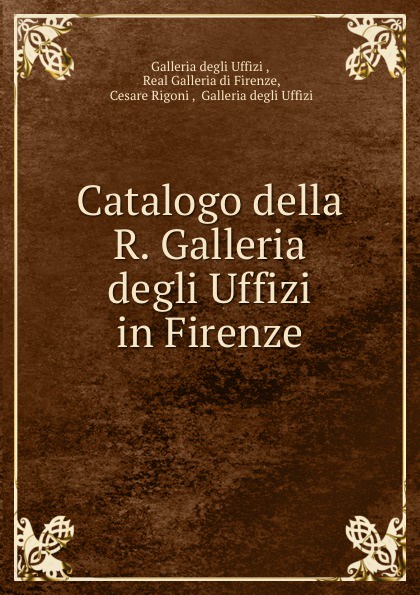 Real Galleria di Firenze Catalogo della R. Galleria degli Uffizi in Firenze