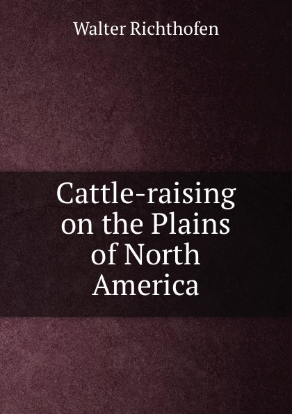 Walter Richthofen Cattle-raising on the Plains of North America