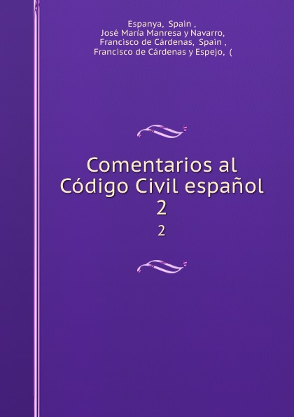 Comentarios al Codigo Civil espanol. 2