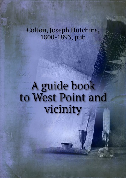 Joseph Hutchins Colton A guide book to West Point and vicinity