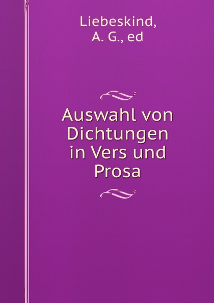 A.G. Liebeskind Auswahl von Dichtungen in Vers und Prosa