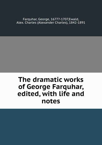 George Farquhar The dramatic works of George Farquhar, edited, with life and notes цена George Farquhar The dramatic works of George Farquhar, edited, with life and notes цены онлайн