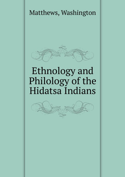 Ethnology and Philology of the Hidatsa Indians