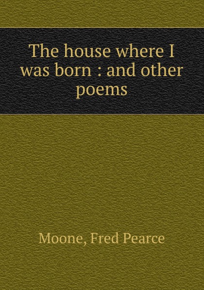 The house where I was born : and other poems