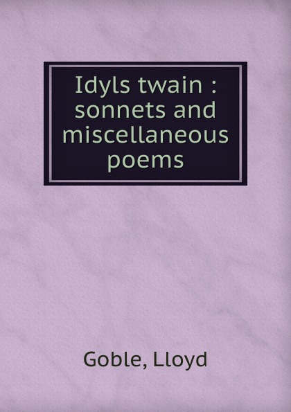 Idyls twain : sonnets and miscellaneous poems
