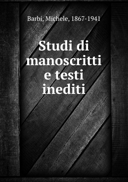 Studi di manoscritti e testi inediti