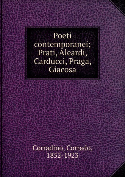 Poeti contemporanei; Prati, Aleardi, Carducci, Praga, Giacosa