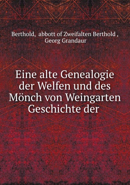 Eine alte Genealogie der Welfen und des Monch von Weingarten Geschichte der .