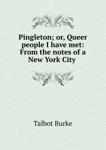 Pingleton; or, Queer people I have met: From the notes of a New York City .