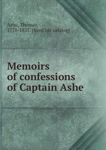 Thomas Ashe Memoirs of confessions of Captain Ashe