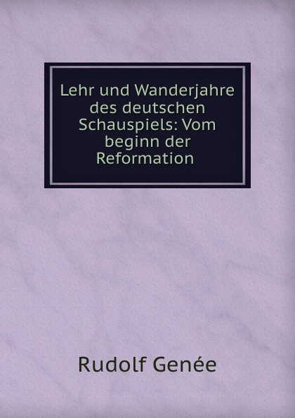 Lehr und Wanderjahre des deutschen Schauspiels: Vom beginn der Reformation .