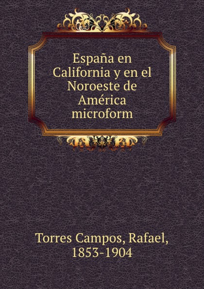 Espana en California y en el Noroeste de America microform