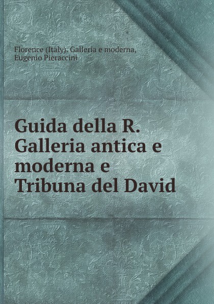 Italy. Galleria e moderna Guida della R. Galleria antica e moderna e Tribuna del David