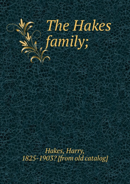 Harry Hakes The Hakes family;
