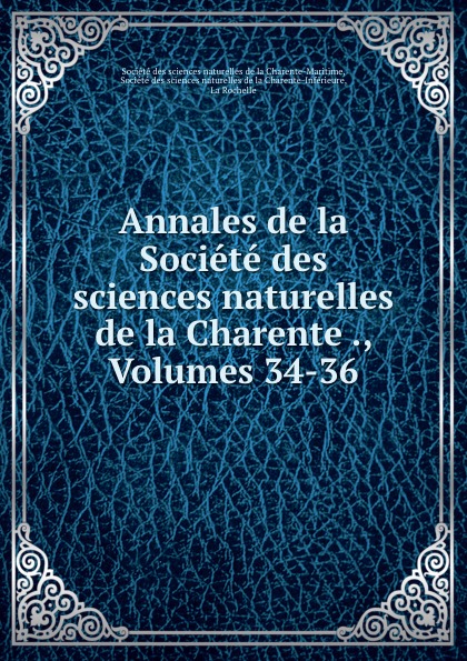Annales de la Societe des sciences naturelles de la Charente ., Volumes 34-36