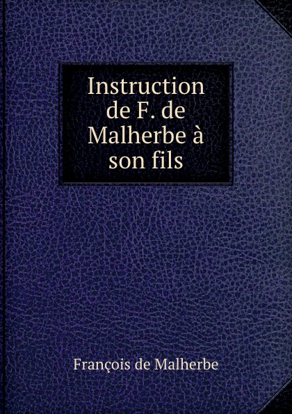 Instruction de F. de Malherbe a son fils