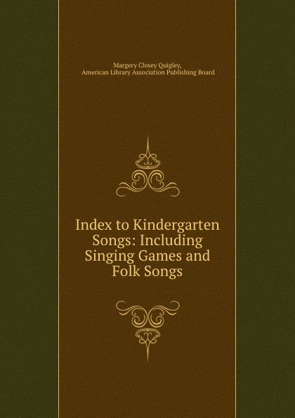 Index to Kindergarten Songs: Including Singing Games and Folk Songs