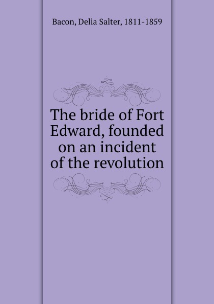The bride of Fort Edward, founded on an incident of the revolution