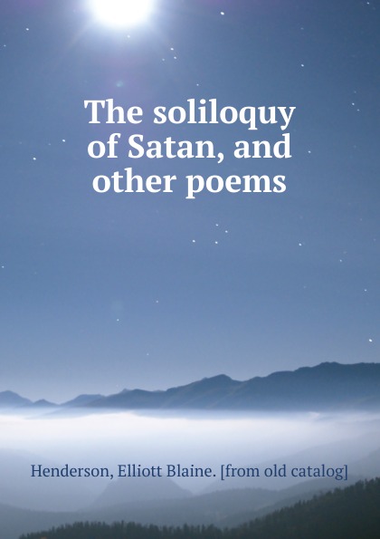 The soliloquy of Satan, and other poems