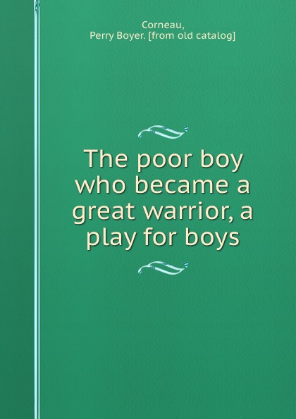 The poor boy who became a great warrior, a play for boys