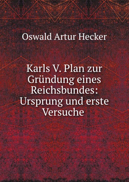 Karls V. Plan zur Grundung eines Reichsbundes: Ursprung und erste Versuche .