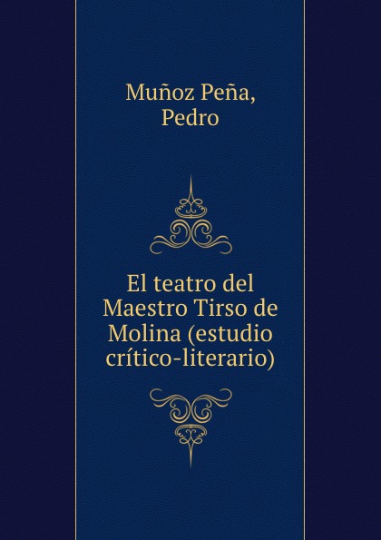 El teatro del Maestro Tirso de Molina (estudio critico-literario)