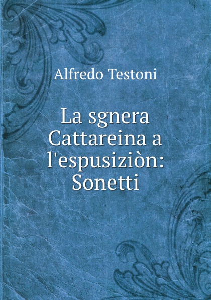 Alfredo Testoni La sgnera Cattareina a l.espusizion: Sonetti