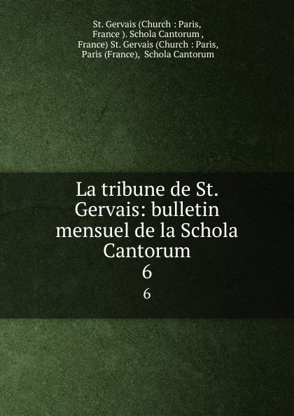 La tribune de St. Gervais: bulletin mensuel de la Schola Cantorum. 6