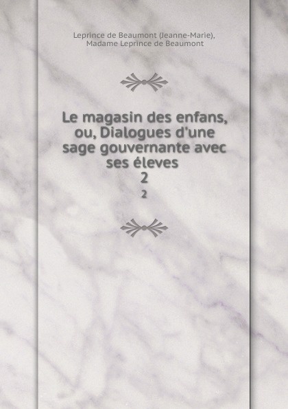 Le magasin des enfans, ou, Dialogues d.une sage gouvernante avec ses eleves . 2