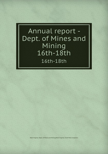 West Virginia. Dept. of Mines and Mining Annual report - Dept. of Mines and Mining. 16th-18th