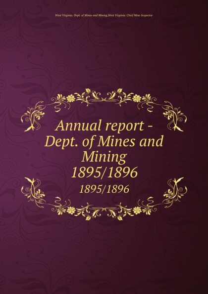 West Virginia. Dept. of Mines and Mining Annual report - Dept. of Mines and Mining. 1895/1896