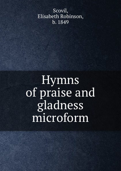 Hymns of praise and gladness microform